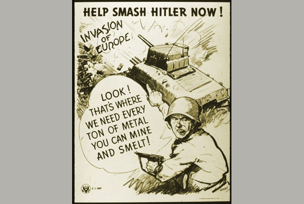 A U.S. Army World War II era poster depicting a drawing of a Soldier and a tank reading, “Help smash Hitler now! Invasion of Europe. (Voice bubble for Soldier saying …) Look! That’s where were need every ton of metal you can mine and smelt.” 